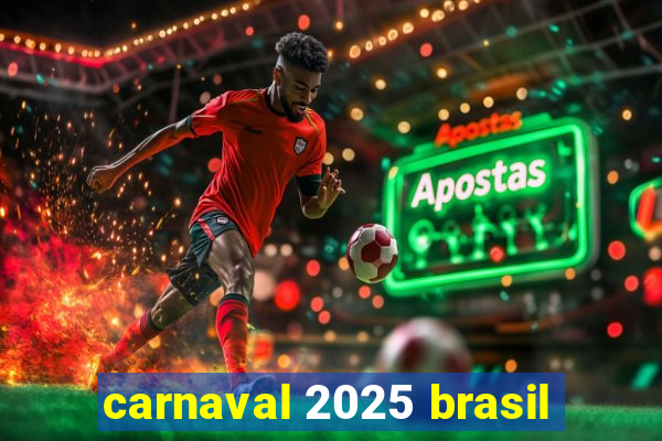 carnaval 2025 brasil